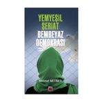 Yemyeşil Şeriat - Bembeyaz Demokrasi - Mehmet Metiner