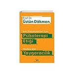 Yeni Başlayanlar İçin Psikoterapi Etiği Herkes İçin Yaygaracılık - Üstün Dökmen