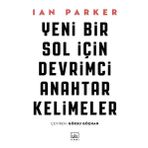 Yeni Bir Sol için Devrimci Anahtar Kelimeler - Ian Parker