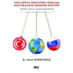 Yeni Dünya Düzeninde Türk Dış Politikasının Ekonomi Politiği - Harun Semercioğlu