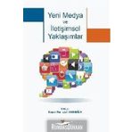 Yeni Medya ve İletişimsel Yaklaşımlar - Arzu Eceoğlu Yeliz Kuşay Eda Öztürk Gül Şener Başak Şişman Elif Engin Elif Engin Esen Kunt Esen Kunt Güneş Mutlu Ruşen Nurhayat Tanrıbilir Ö. Ezgi Yıldız Yüksel Balaban Özge U. Yurttaş