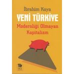 Yeni Türkiye - Modernliği Olmayan Kapitalizm - İbrahim Kaya