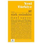 Yeni Türkiye Yayınları Yeni Türkiye Sayı: 57 - Türk Musıkisi Özel Sayısı (1544 SAYFA) *****TAVSİYELİ ÇALIŞMA