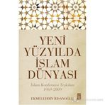 YENI YÜZYILDA İSLAM DÜNYASI - EKMELEDDIN İHSANOĞLU