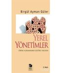 YEREL YÖNETİMLER LIBERAL AÇIKLAMALARA ELEŞTİREL YAKLAŞIM - BİRGÜL AYMAN GÜLER