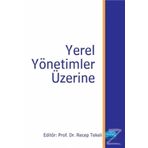 Yerel Yönetimler Üzerine - Hüseyin Gül Emin Kömürcüler Recep Tekeli Hakan Hotunluoğlu Mustafa Özçağ Hakan Arslaner Kamil Bircan Algın Okursoy Sabiha Keskin Sercan Yavan Tarık Ilıman