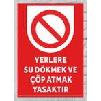 Yerlere Su Dökmek ve Çöp Atmak Yasaktır - Uyarı Tabela Levhası 24X34 cm Polikarbon - 24 x 34 cm - 1 Adet