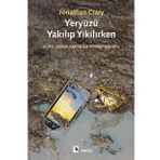 Yeryüzü Yakılıp Yıkılırken - Jonathan Crary