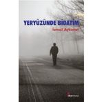 Yeryüzünde Bidatim - İsmail Aykanat