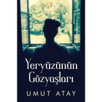 Yeryüzünün Gözyaşları - Umut Atay