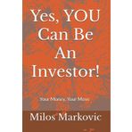 Yes, YOU Can Be An Investor!: Your Money, Your Move