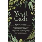 Yeşil Cadı: Bitkiler, Çiçekler, Uçucu Yağlar Ve Daha Fazlasını Kullanarak Doğal Sihir Uygulamaya Yönelik Kapsamlı Kılavuzunuz