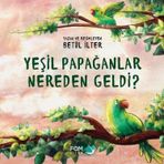 Yeşil Papağanlar Nereden Geldi? Betül İlter Fom Kitap