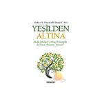 YEŞİLDEN ALTINA AKILLI STRATEJILER ÇEVRECİ ŞİRKETLER İLE NASIL AVANTAJ YARATIR! - ANDREW S. WINSTON;DANIEL C. ESTY