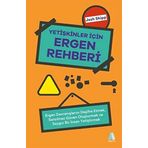 Yetişkinler İçin Ergen Rehberi: Ergen Davranışlarını Deşifre Etmek, Sarsılmaz Güven Oluşturmak ve Saygın Bir İnsan Yetiştirmek