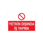 Yetkin Dışında İş Yapma Uyarı Tabelası - 35x50 Alüminyum Kompozit Panel - VGY11