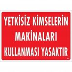 Yetkisiz Kimselerin Makinaları Kullanması Yasaktır Uyarı Levhası 25x35 Kod267