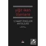 YİĞİT İKEN ÖLENLERE 12 MART ÖYKÜLERİ ANTOLOJISI - HÜRRİYET YAŞAR