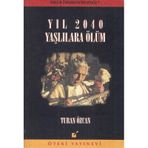 Yıl 2040 Yaşlılara Ölüm Turan Özcan