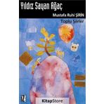 YILDIZ SAYAN AĞAÇ TOPLU ŞİİRLER - MUSTAFA RUHI ŞİRİN