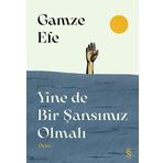 Yine de Bir Şansımız Olmalı - Gamze Efe