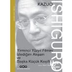 Yirminci Yüzyıl Filmini İzlediğim Akşam ve Başka Küçük Keşifler: Nobel Konuşması - Kazuo Ishiguro