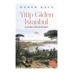 YITIP GIDEN İSTANBUL KAYBOLAN MİRASIN İZİNDE - ÖNDER KAYA