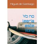 Yo no leería este libro: Una bofetada suave (pero necesaria) al ego, la indignación y el caos cotidiano