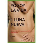 YO SOY LA VIDA: tetralogía de una existencia personal. 1 LUNA NUEVA: Esta no es una historia real, pero, en un futuro..., puede que lo sea.