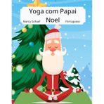 Yoga com Papai Noel (Portuguese / English Bilingual) Yoga With Santa: 13