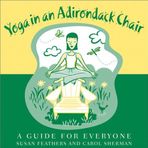 Yoga in an Adirondack Chair: A Guide for Everyone