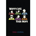Yoga Journal: Worry Less Yoga More - Yogi Meditation Panda Doing Yoga | Yoga Log Book And Journal To Track And Record Sessions | Gifts For Yoga ... To Record Your Practice: 6"X9", 120 Pages
