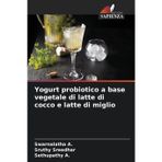 Yogurt probiotico a base vegetale di latte di cocco e latte di miglio