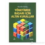 YÖNETİMDE BAŞARI İÇİN ALTIN KURALLAR - MUSTAFA GÜMÜŞ