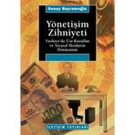 YÖNETİŞİM ZIHNIYETI TÜRKİYE´DE ÜST KURULLAR VE SIYASAL İKTİDARIN DÖNÜŞÜMÜ - SONAY BAYRAMOĞLU