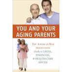 You and Your Aging Parents: The American Bar Association Guide to Legal, Financial, and Health Care Issues