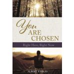 YOU ARE CHOSEN RIGHT HERE, RIGHT NOW