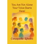 You Are Not Alone Your Voice Starts Here!