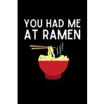 You Had Me At Ramen Notebook: Funny Ramen Noodle Lover Gift
