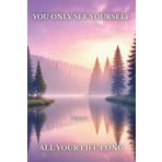You Only See Yourself - All Your Life Long - Volume 2 (Just Yourself - All Your Life Long, Band 2)