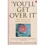 You'll Get Over It the Rage of Bereavement