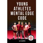Young Athletes Mental Edge Code: Unlock Proven Formulas to Increase Emotional Strength, Build Unshakable Confidence and Overcome Adversity to Crush ... Field (Mental Toughness for Teen Athletes)