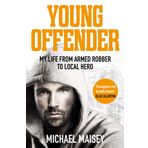 Young Offender: My Life from Armed Robber to Local Hero