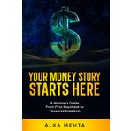 Your Money Story Starts Here: A Woman's Guide From First Paycheck to Financial Freedom