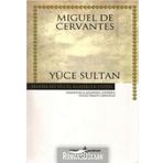 YÜCE SULTAN - MIGUEL DE CERVANTES SAAVEDRA