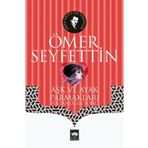 Yüksek Ökçeler Aşk ve Ayak Parmakları / Bir Vasiyetname Yeni Hediye - Ömer Seyfettin