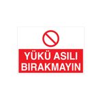 Yükü Asılı Bırakmayın Uyarı Tabelası - 20x30 Alüminyum Kompozit Panel - YÜK9