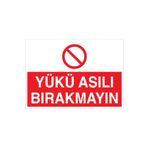 Yükü Asılı Bırakmayın Uyarı Tabelası - 70x100 Alüminyum Kompozit Panel - YÜK9