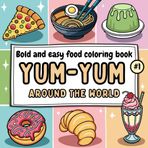 YUM-YUM around the world: A Coloring Book of Food Around The World, Dishes, Drinks, and Flavors from Different Countries with Bold and Relaxing Designs