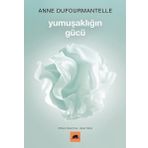 Yumuşaklığın Gücü - Anne Dufourmantelle ve Jacques Derrida - Kolektif Kitap